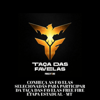 CONHECA AS FAVELAS SELECIONADAS PARA PARTICIPAR DA TAÇA DAS FAVELAS FREE FIRE - ETAPA ESTADUAL MT
